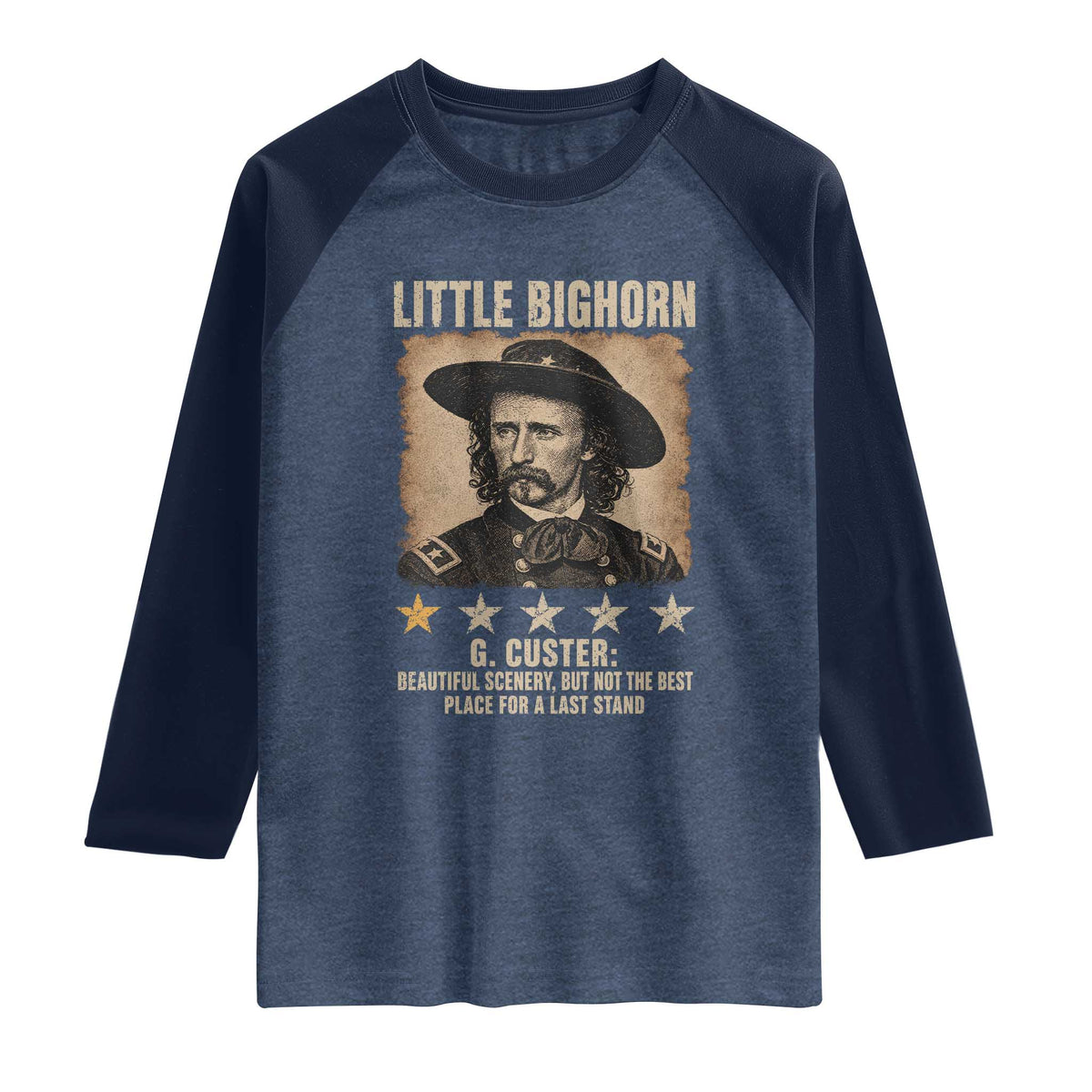 George Armstrong Custer Battle of the Little Bighorn Raglan Shirt Beautiful Scenery But Not The Best Place For A Last Stand