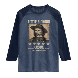 George Armstrong Custer Battle of the Little Bighorn Raglan Shirt Beautiful Scenery But Not The Best Place For A Last Stand