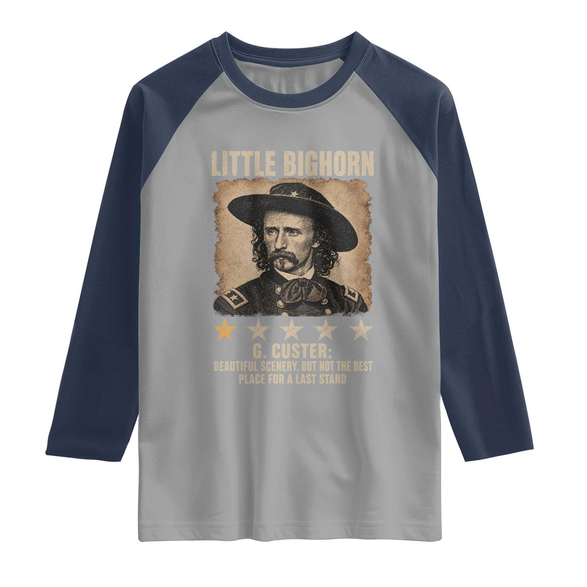George Armstrong Custer Battle of the Little Bighorn Raglan Shirt Beautiful Scenery But Not The Best Place For A Last Stand
