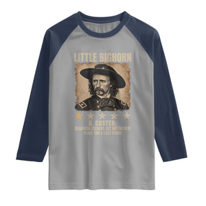 George Armstrong Custer Battle of the Little Bighorn Raglan Shirt Beautiful Scenery But Not The Best Place For A Last Stand