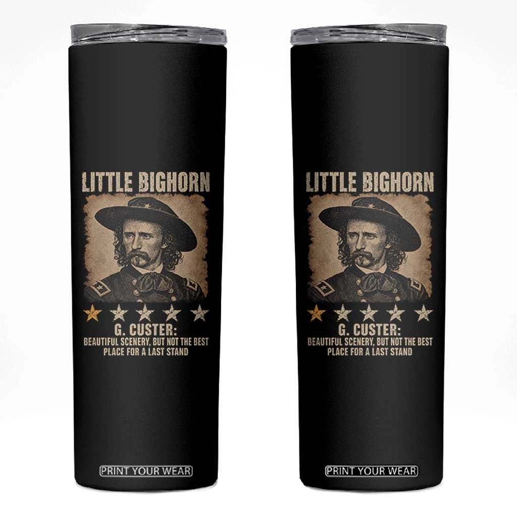 George Armstrong Custer Battle of the Little Bighorn Skinny Tumbler Beautiful Scenery But Not The Best Place For A Last Stand TS11 Black Print Your Wear