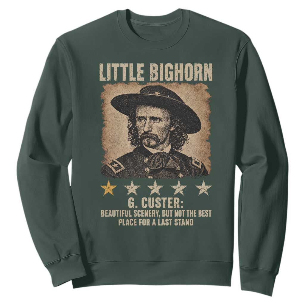George Armstrong Custer Battle of the Little Bighorn Sweatshirt Beautiful Scenery But Not The Best Place For A Last Stand