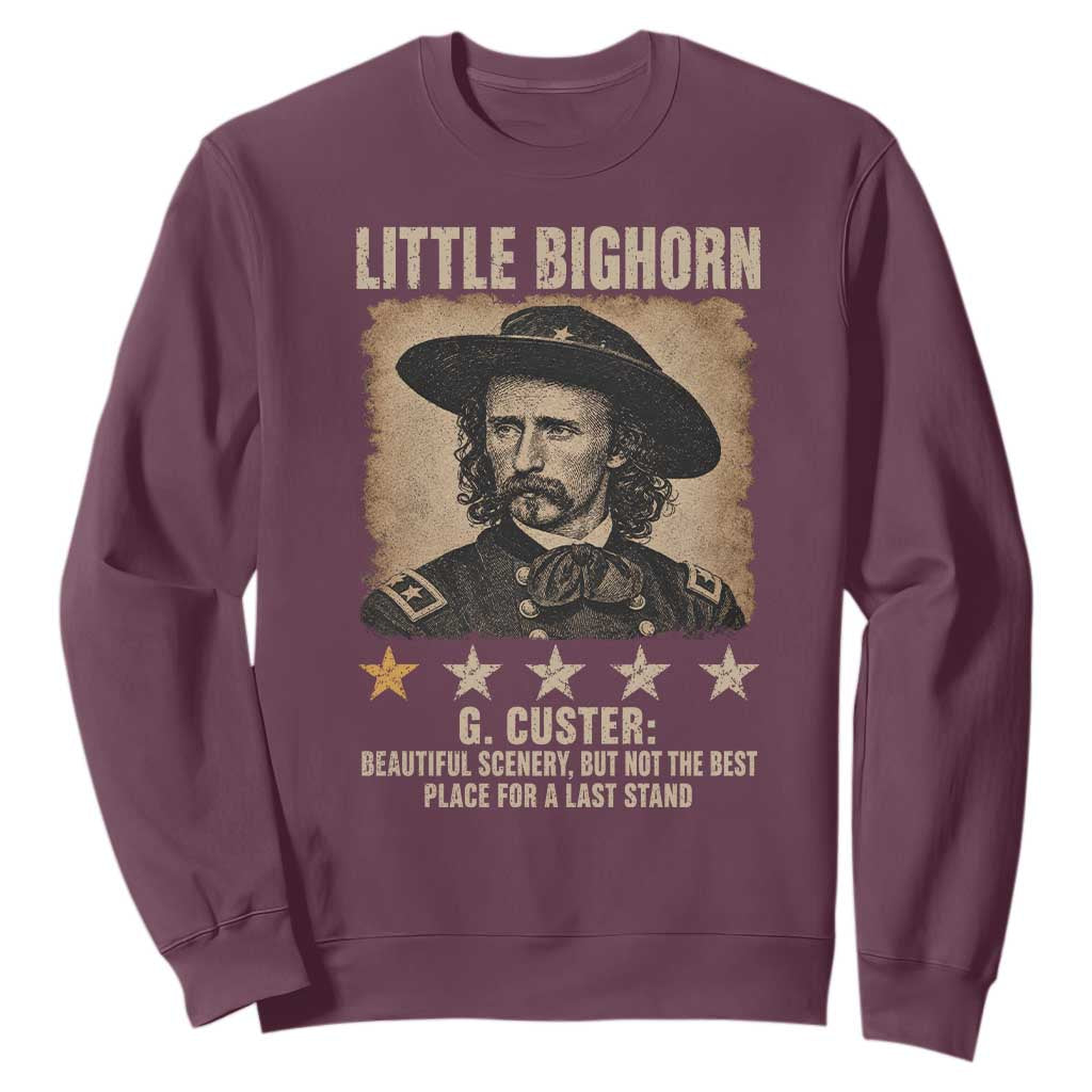 George Armstrong Custer Battle of the Little Bighorn Sweatshirt Beautiful Scenery But Not The Best Place For A Last Stand