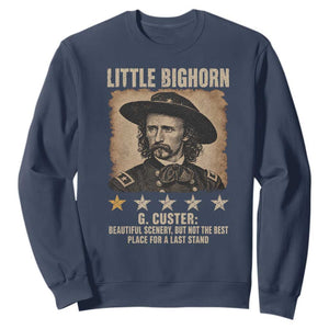 George Armstrong Custer Battle of the Little Bighorn Sweatshirt Beautiful Scenery But Not The Best Place For A Last Stand