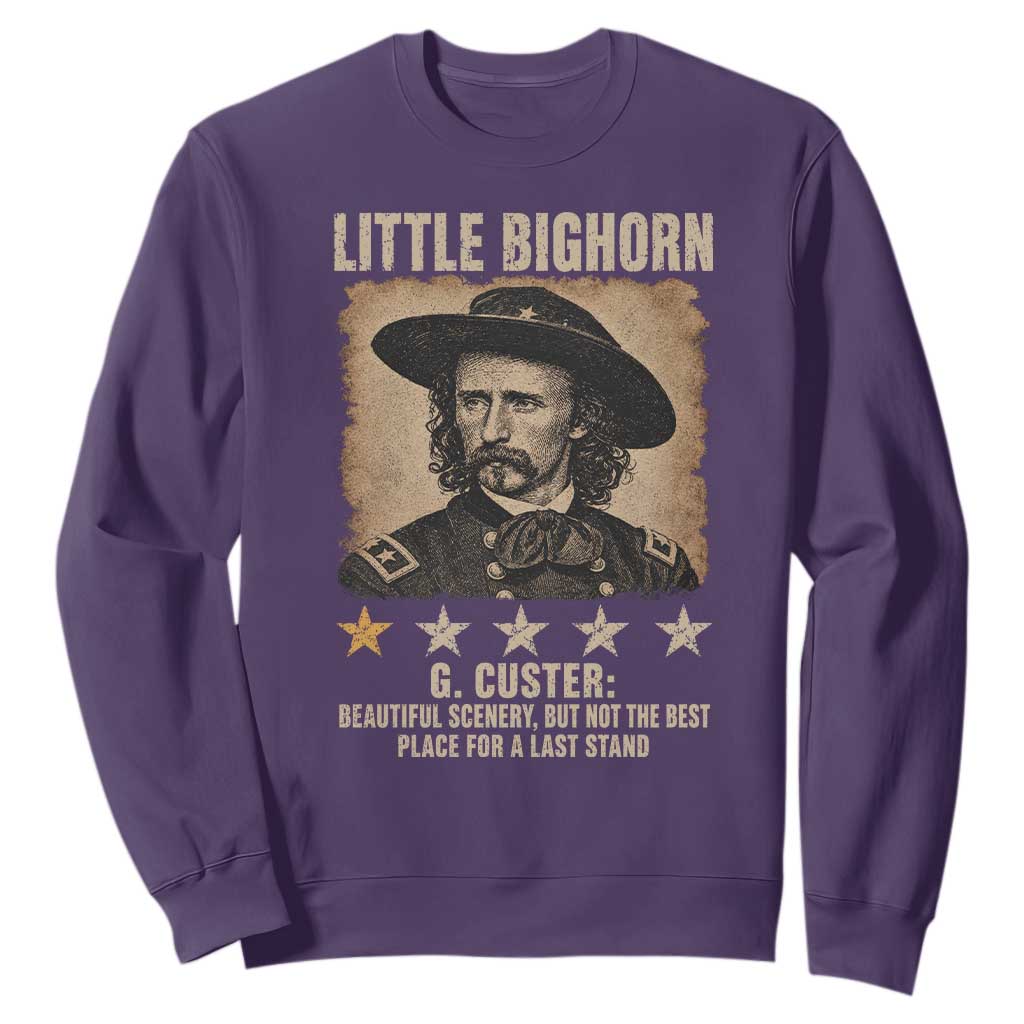 George Armstrong Custer Battle of the Little Bighorn Sweatshirt Beautiful Scenery But Not The Best Place For A Last Stand