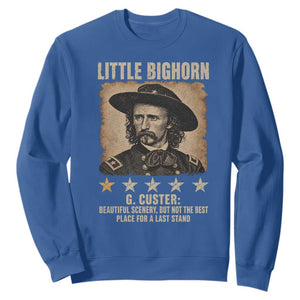 George Armstrong Custer Battle of the Little Bighorn Sweatshirt Beautiful Scenery But Not The Best Place For A Last Stand