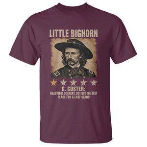 George Armstrong Custer Battle of the Little Bighorn T Shirt Beautiful Scenery But Not The Best Place For A Last Stand