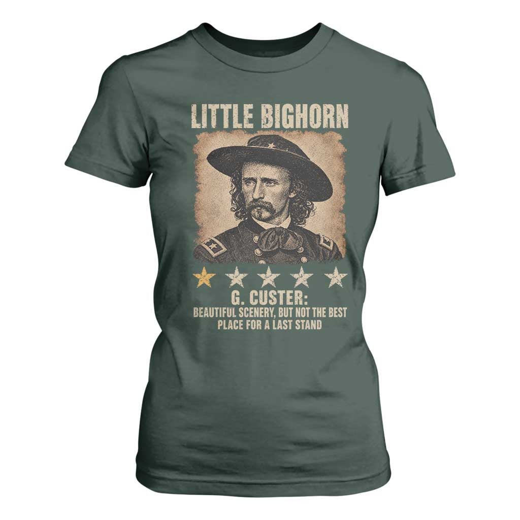 George Armstrong Custer Battle of the Little Bighorn T Shirt For Women Beautiful Scenery But Not The Best Place For A Last Stand