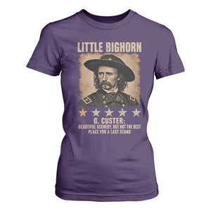 George Armstrong Custer Battle of the Little Bighorn T Shirt For Women Beautiful Scenery But Not The Best Place For A Last Stand