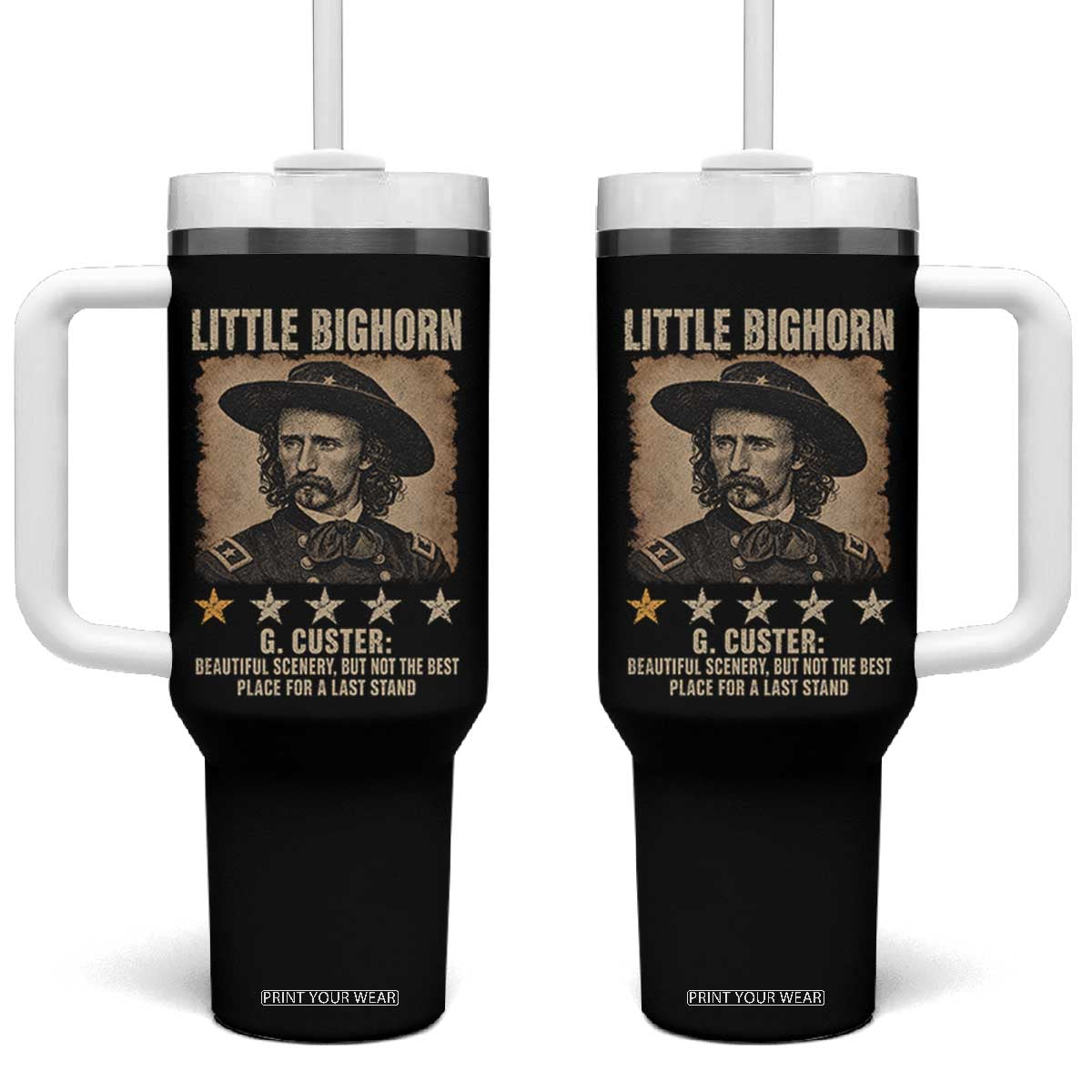 George Armstrong Custer Battle of the Little Bighorn Tumbler With Handle Beautiful Scenery But Not The Best Place For A Last Stand TS11 One Size: 40 oz Black Print Your Wear