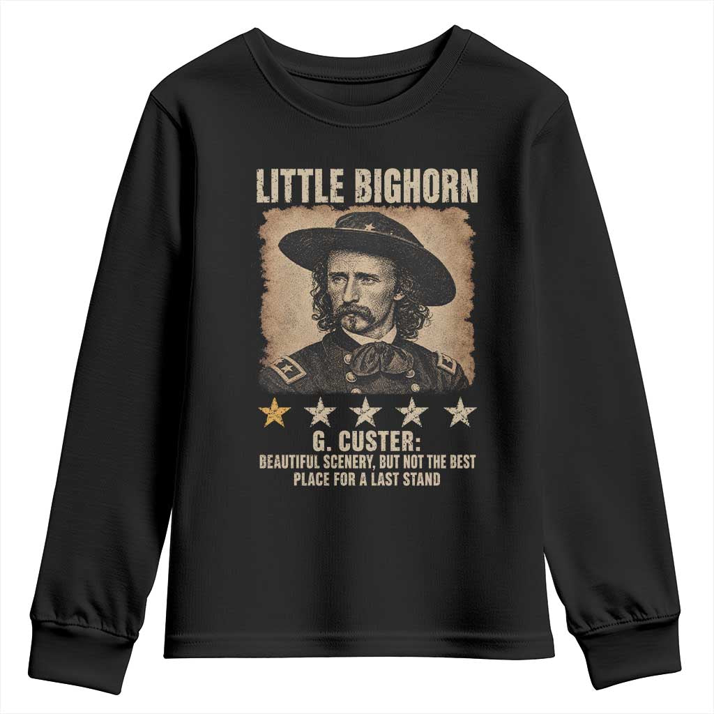 George Armstrong Custer Battle of the Little Bighorn Youth Sweatshirt Beautiful Scenery But Not The Best Place For A Last Stand TS11 Black Print Your Wear