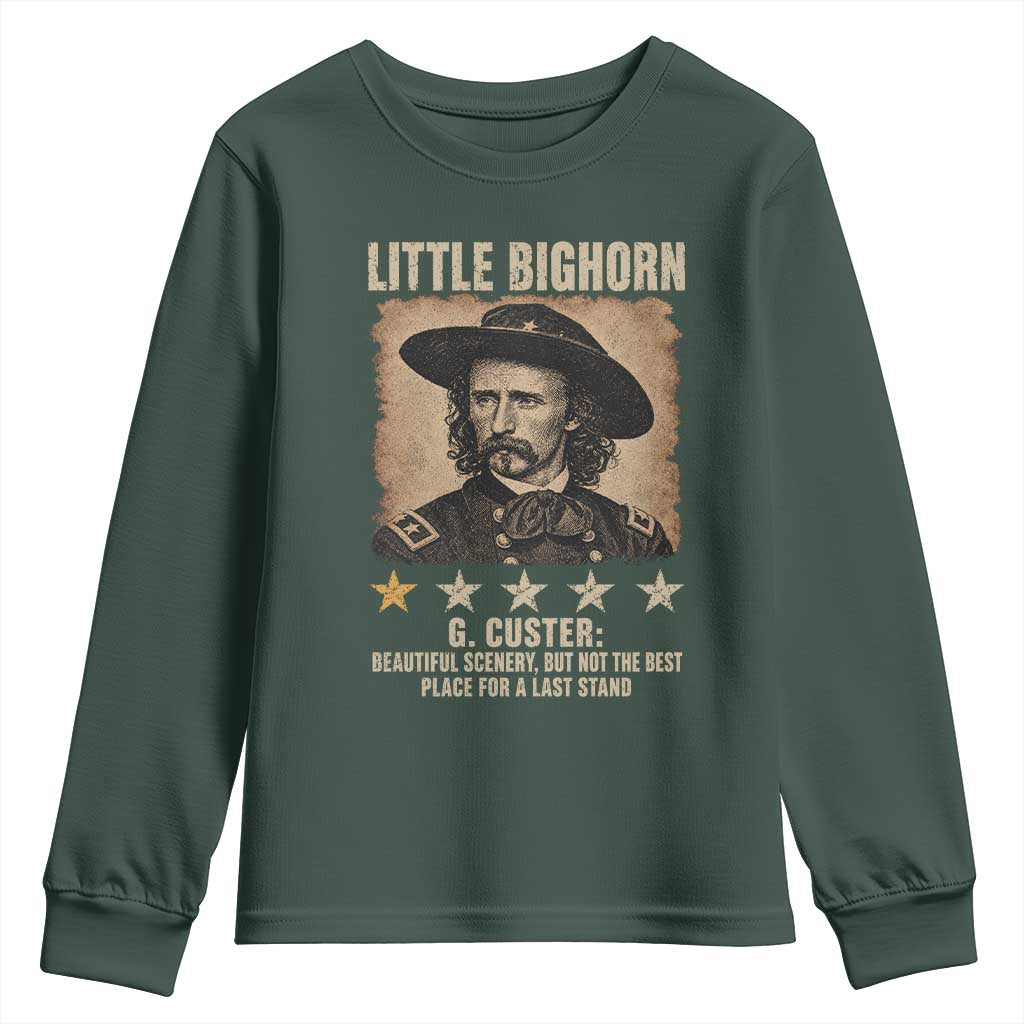 George Armstrong Custer Battle of the Little Bighorn Youth Sweatshirt Beautiful Scenery But Not The Best Place For A Last Stand