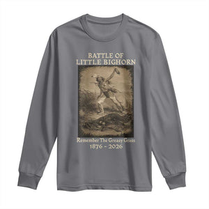 Battle of Little Bighorn 150 Year Anniversary 1876 2026 Long Sleeve Shirt Remember The Greasy Grass Native American