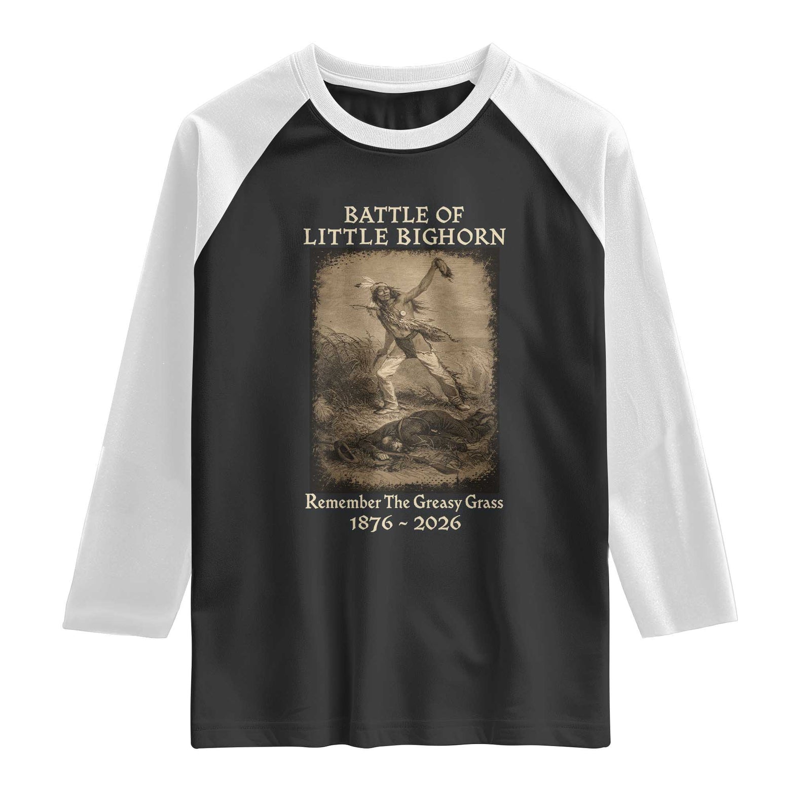 Battle of Little Bighorn 150 Year Anniversary 1876 2026 Raglan Shirt Remember The Greasy Grass Native American TS11 Black White Print Your Wear