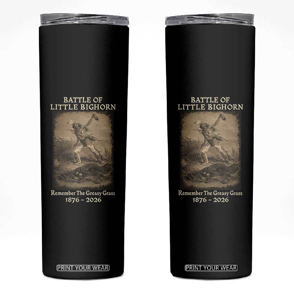 Battle of Little Bighorn 150 Year Anniversary 1876 2026 Skinny Tumbler Remember The Greasy Grass Native American TS11 Black Print Your Wear