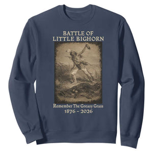 Battle of Little Bighorn 150 Year Anniversary 1876 2026 Sweatshirt Remember The Greasy Grass Native American