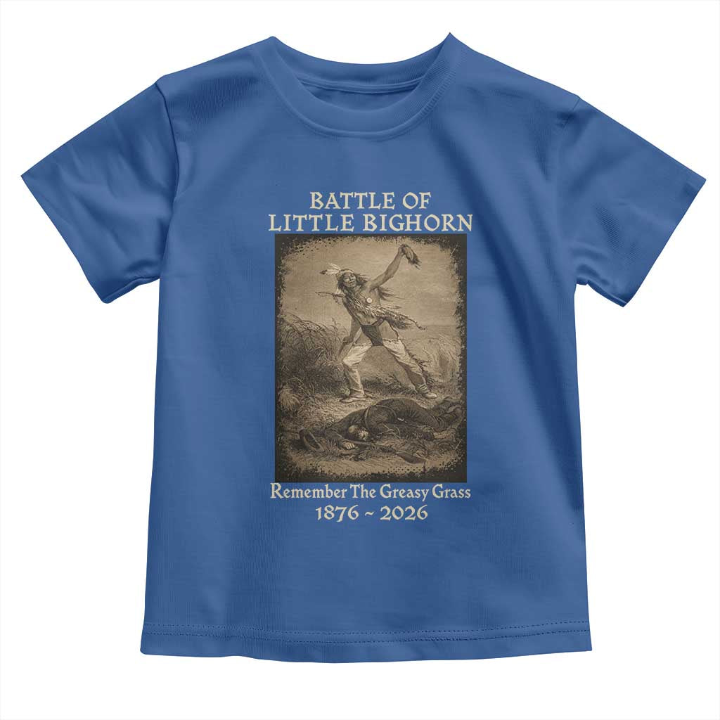 Battle of Little Bighorn 150 Year Anniversary 1876 2026 Toddler T Shirt Remember The Greasy Grass Native American