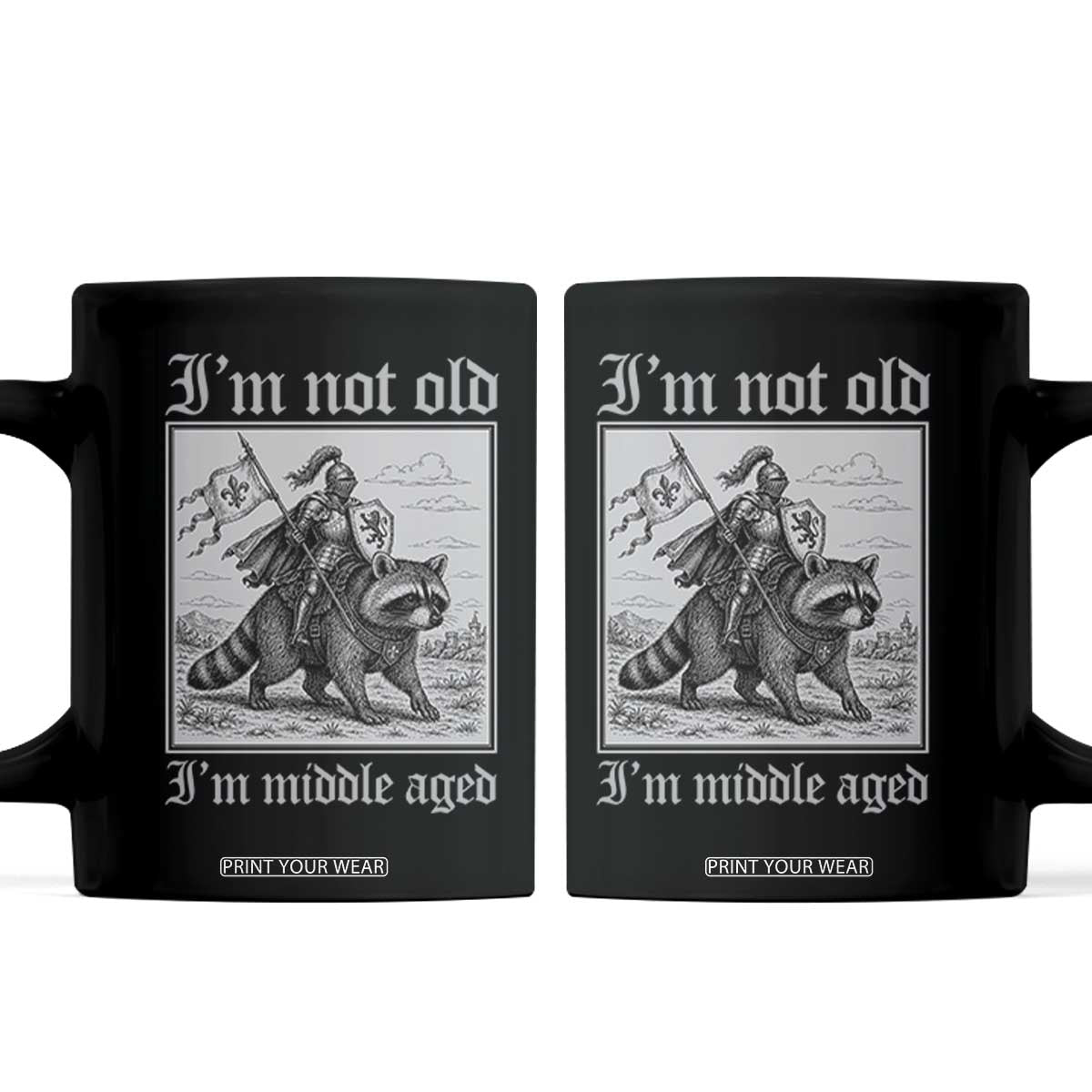 I Am Not Old I Am Middle Aged Coffee Mug Medieval Knight Riding Raccoon Funny Ren Faire TS11 Black Print Your Wear