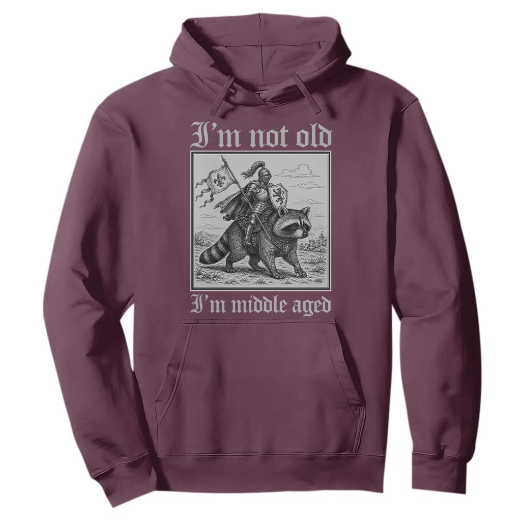I Am Not Old I Am Middle Aged Hoodie Medieval Knight Riding Raccoon Funny Ren Faire TS11 Maroon Print Your Wear