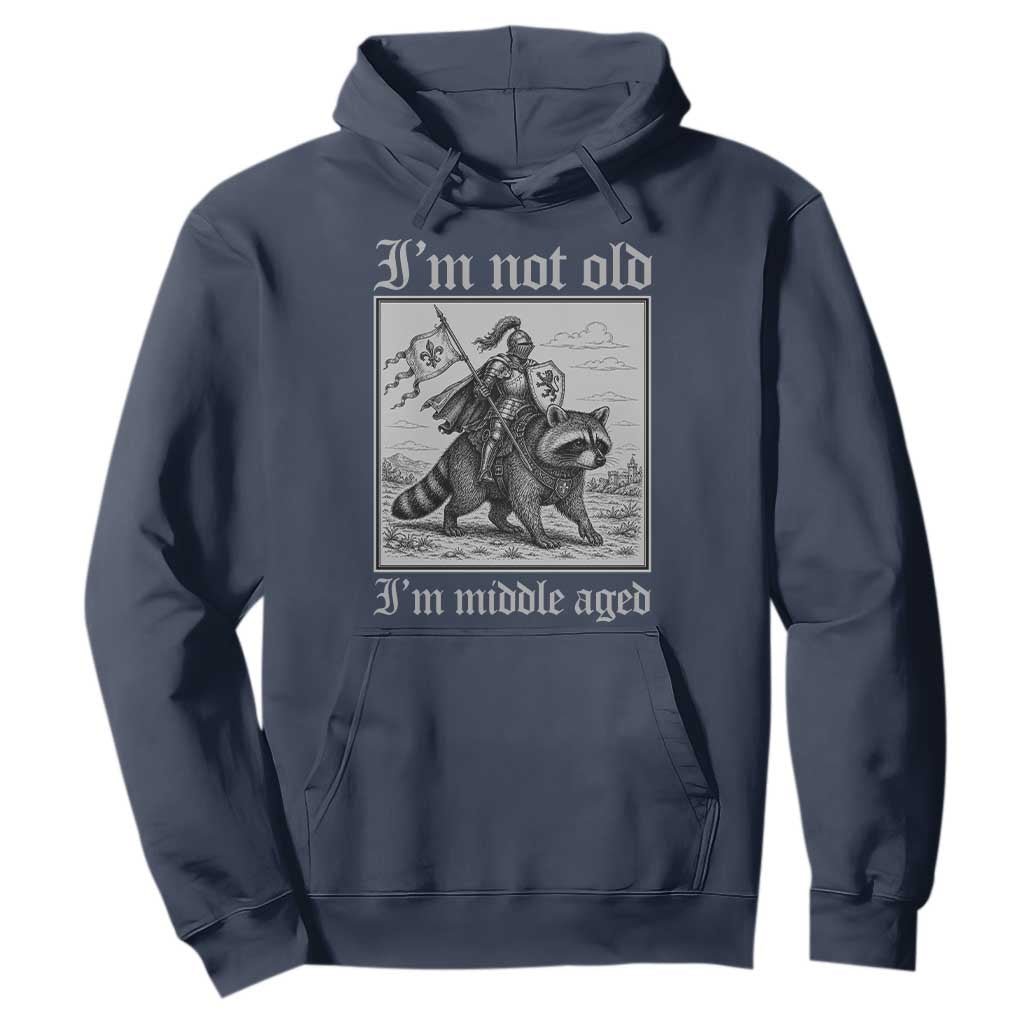 I Am Not Old I Am Middle Aged Hoodie Medieval Knight Riding Raccoon Funny Ren Faire TS11 Navy Print Your Wear