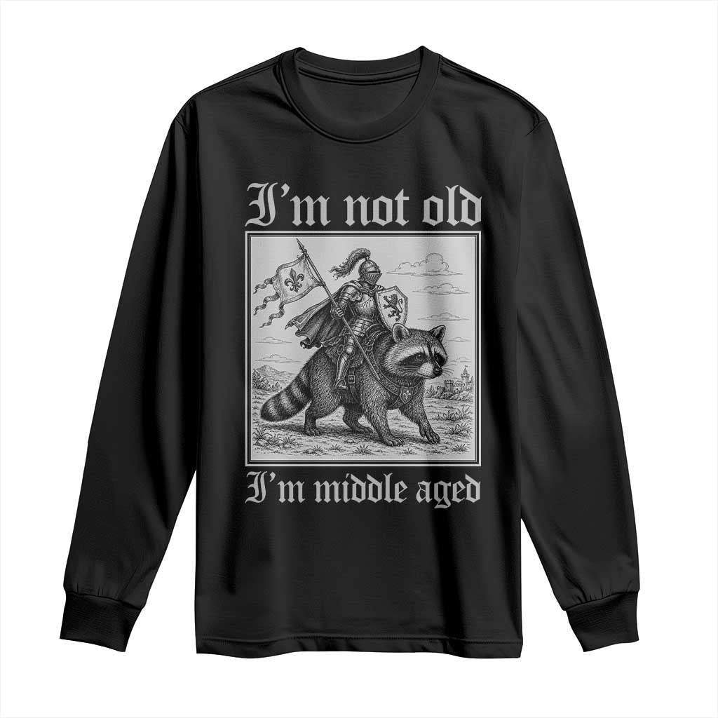 I Am Not Old I Am Middle Aged Long Sleeve Shirt Medieval Knight Riding Raccoon Funny Ren Faire TS11 Black Print Your Wear