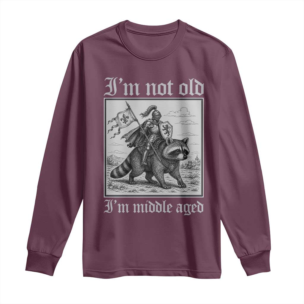 I Am Not Old I Am Middle Aged Long Sleeve Shirt Medieval Knight Riding Raccoon Funny Ren Faire TS11 Maroon Print Your Wear