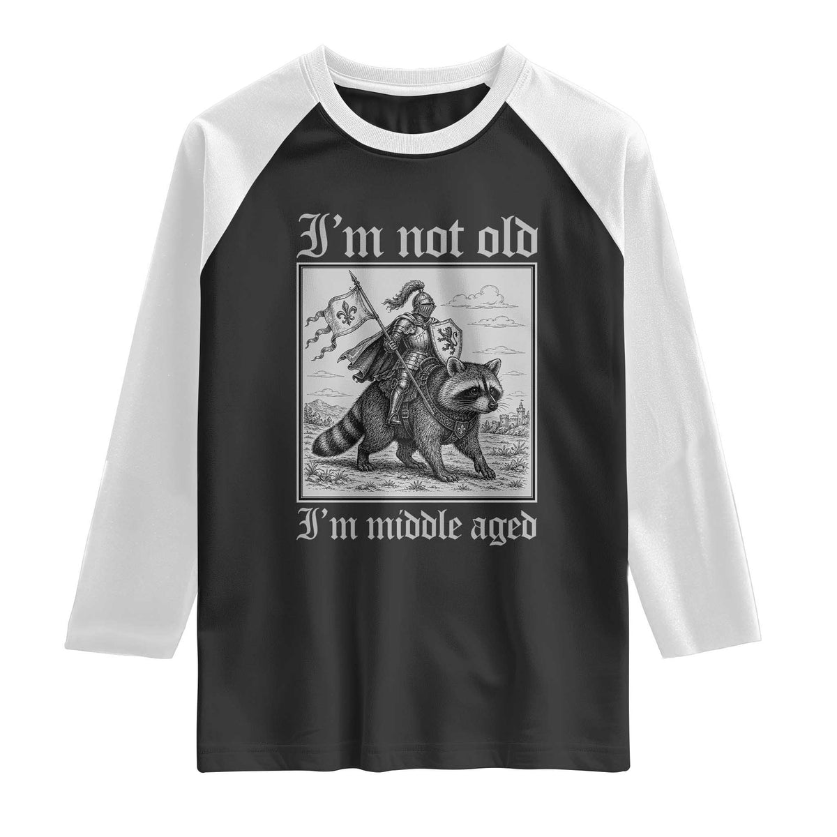 I Am Not Old I Am Middle Aged Raglan Shirt Medieval Knight Riding Raccoon Funny Ren Faire TS11 Black White Print Your Wear