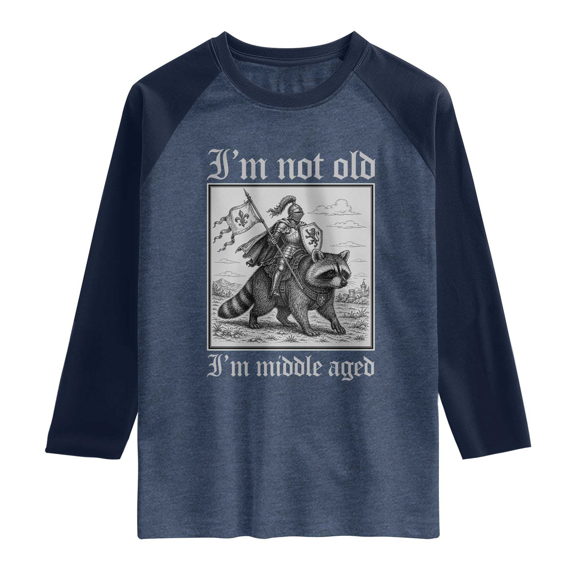 I Am Not Old I Am Middle Aged Raglan Shirt Medieval Knight Riding Raccoon Funny Ren Faire TS11 Heather Denim Navy Print Your Wear