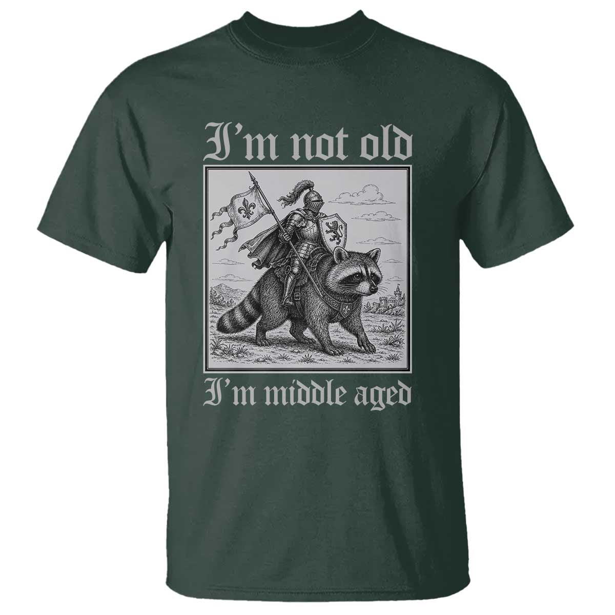 I Am Not Old I Am Middle Aged T Shirt Medieval Knight Riding Raccoon Funny Ren Faire TS11 Dark Forest Green Print Your Wear