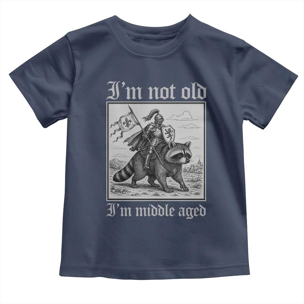 I Am Not Old I Am Middle Aged Toddler T Shirt Medieval Knight Riding Raccoon Funny Ren Faire TS11 Navy Print Your Wear