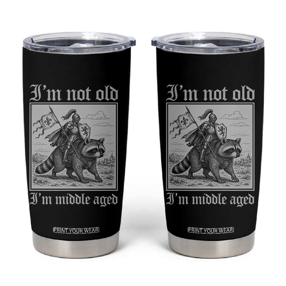 I Am Not Old I Am Middle Aged Tumbler Cup Medieval Knight Riding Raccoon Funny Ren Faire