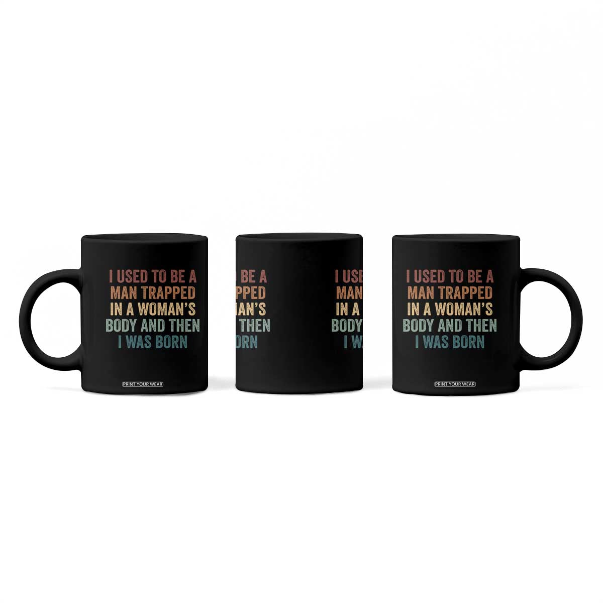 Funny I Used To Be A Man Trapped In A Womans Body And Then I Was Born Coffee Mug