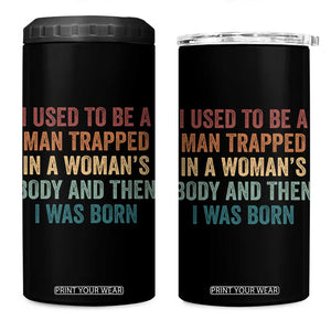 Funny I Used To Be A Man Trapped In A Womans Body And Then I Was Born 4 in 1 Can Cooler Tumbler