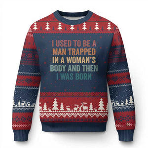 Funny I Used To Be A Man Trapped In A Womans Body And Then I Was Born Ugly Christmas Sweater
