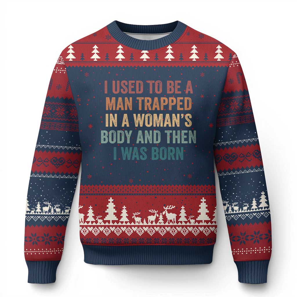 Funny I Used To Be A Man Trapped In A Womans Body And Then I Was Born Ugly Christmas Sweater TS11 Navy Red Print Your Wear