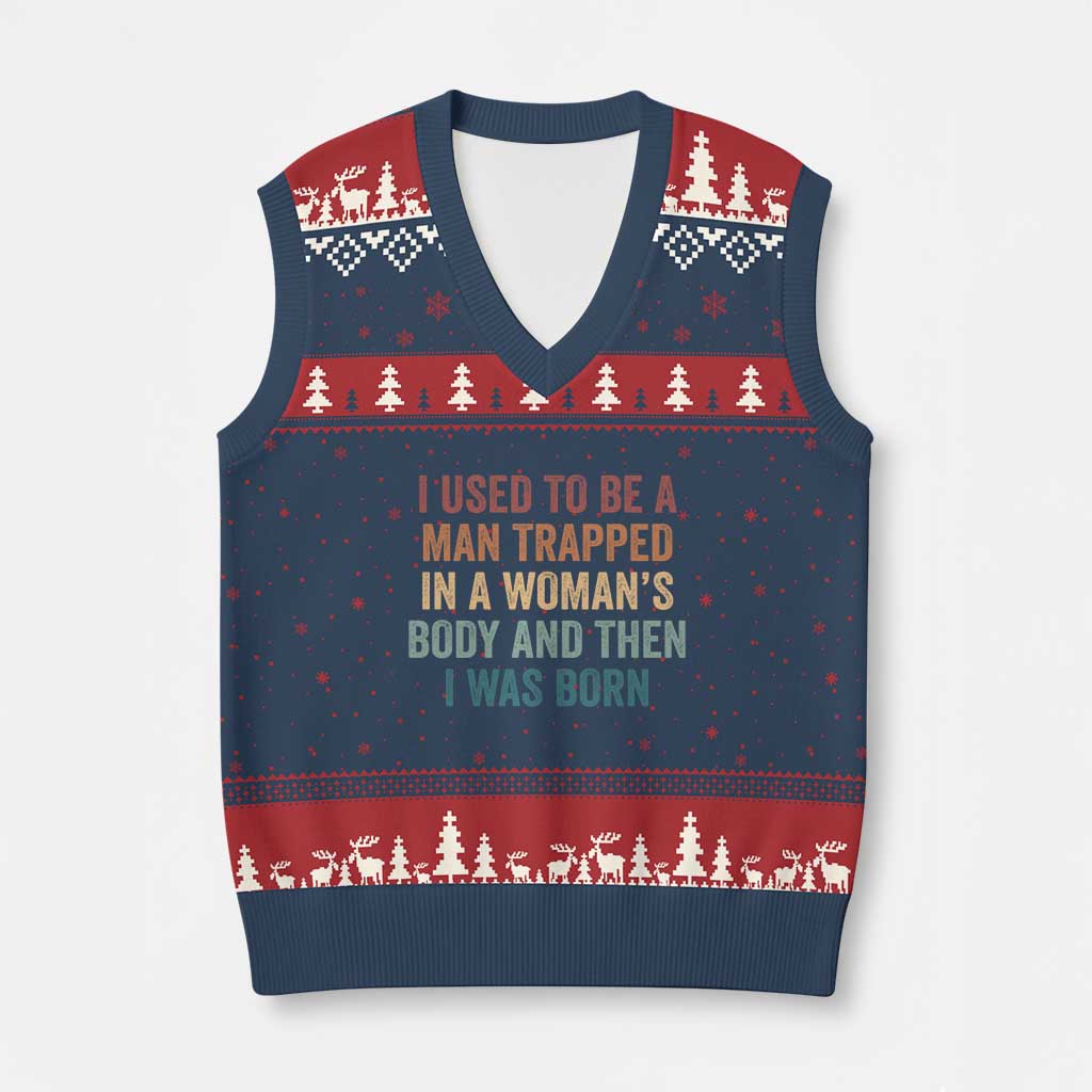 Funny I Used To Be A Man Trapped In A Womans Body And Then I Was Born V-Neck Knit Sweater Vest