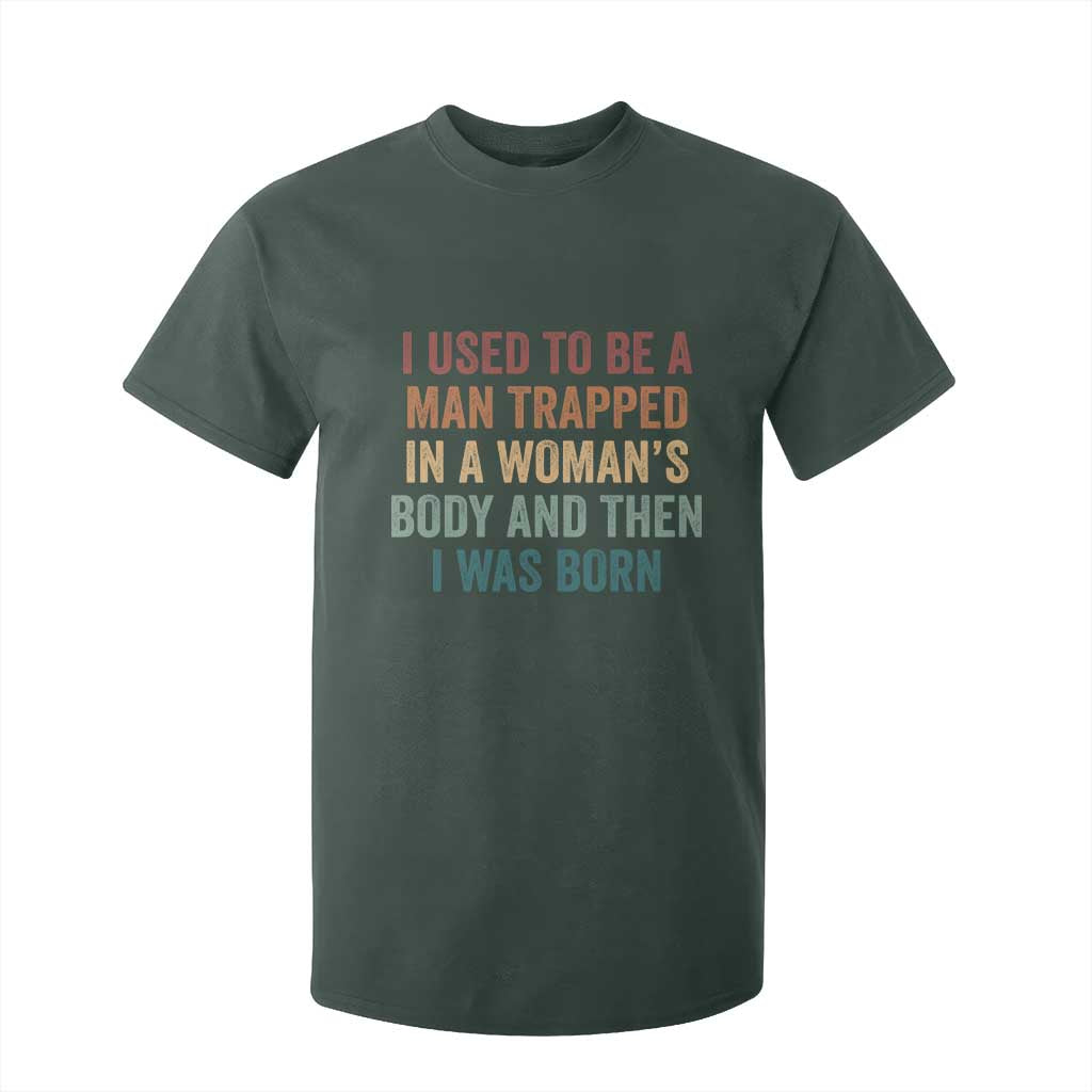Funny I Used To Be A Man Trapped In A Womans Body And Then I Was Born T Shirt For Kid