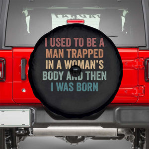 Funny I Used To Be A Man Trapped In A Womans Body And Then I Was Born Spare Tire Cover