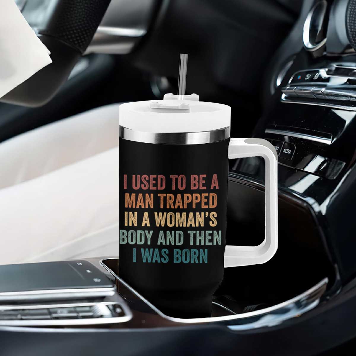 Funny I Used To Be A Man Trapped In A Womans Body And Then I Was Born Tumbler With Handle