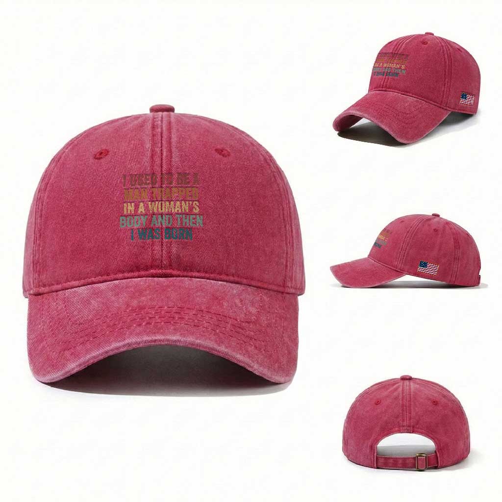 Funny I Used To Be A Man Trapped In A Womans Body And Then I Was Born Washed Cotton Baseball Cap