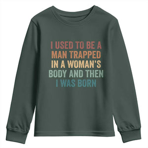 Funny I Used To Be A Man Trapped In A Womans Body And Then I Was Born Youth Sweatshirt