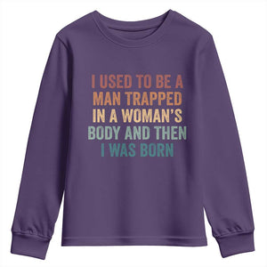 Funny I Used To Be A Man Trapped In A Womans Body And Then I Was Born Youth Sweatshirt