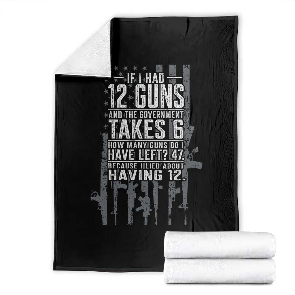Funny Government 2nd Amendment Throw Blanket If I Had 12 Guns And The Government Takes 6 Vintage American Flag