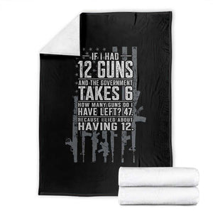 Funny Government 2nd Amendment Throw Blanket If I Had 12 Guns And The Government Takes 6 Vintage American Flag
