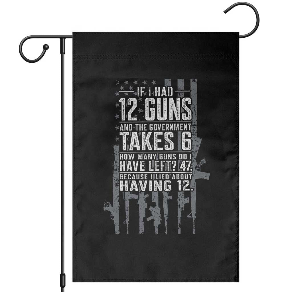 Funny Government 2nd Amendment Garden Flag If I Had 12 Guns And The Government Takes 6 Vintage American Flag