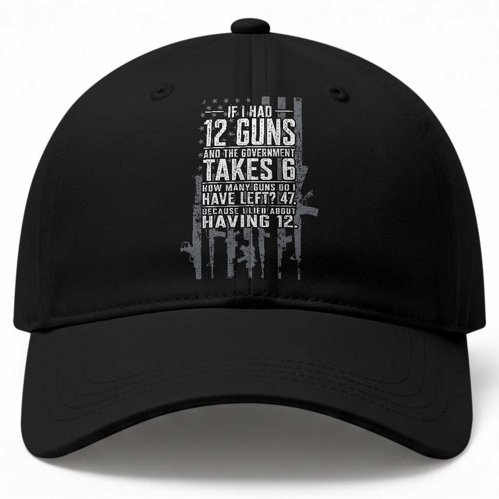 Funny Government 2nd Amendment Baseball Cap If I Had 12 Guns And The Government Takes 6 Vintage American Flag