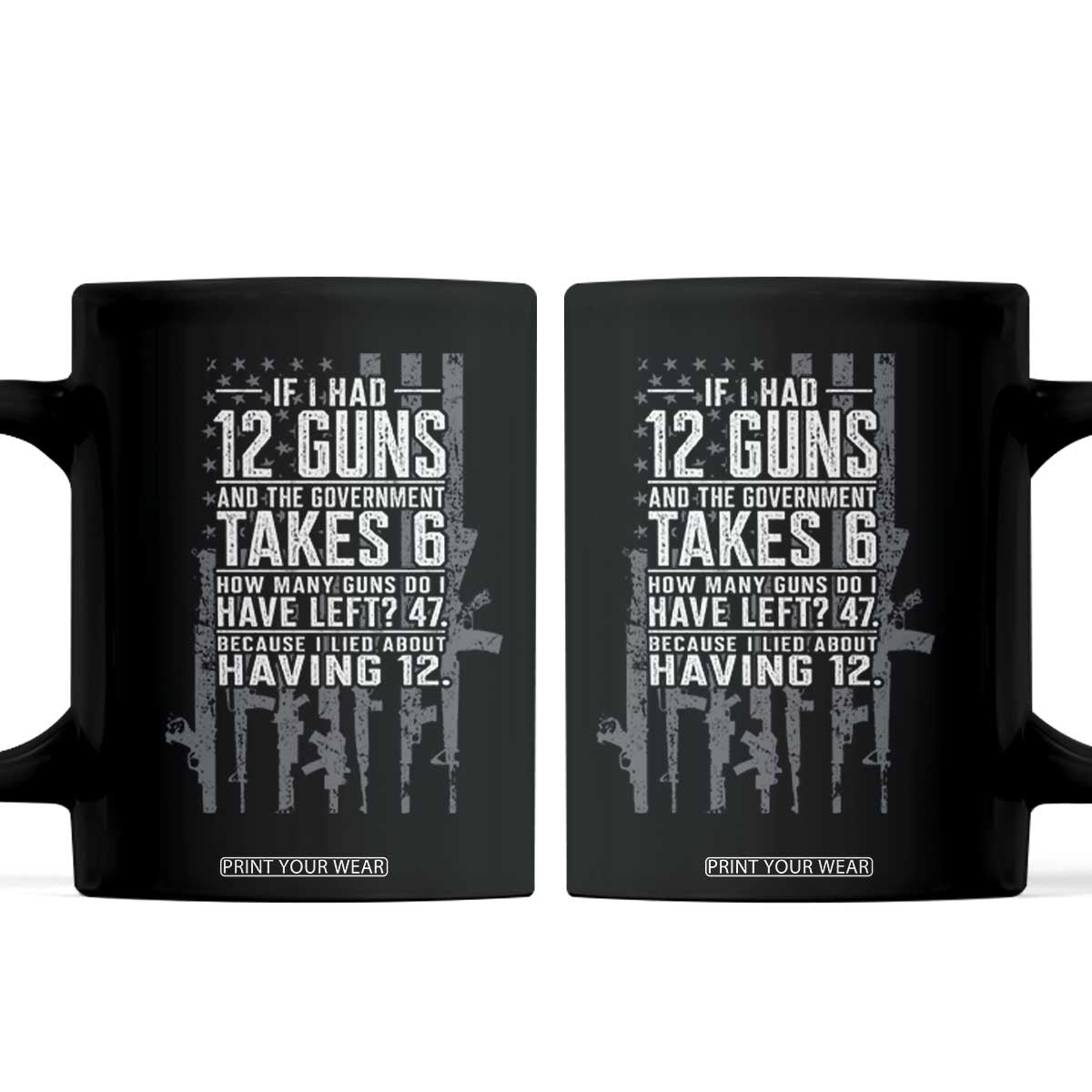 Funny Government 2nd Amendment Coffee Mug If I Had 12 Guns And The Government Takes 6 Vintage American Flag