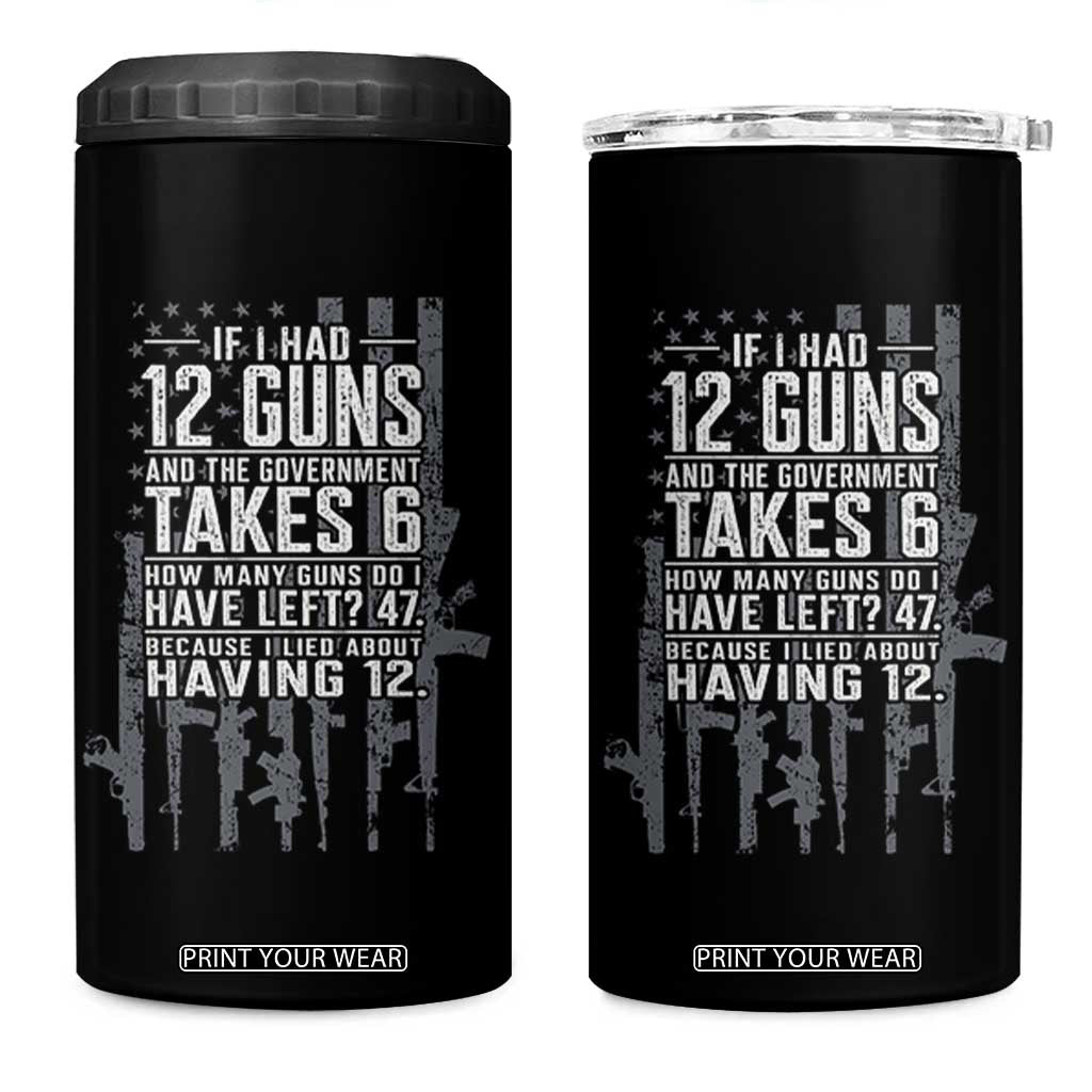 Funny Government 2nd Amendment 4 in 1 Can Cooler Tumbler If I Had 12 Guns And The Government Takes 6 Vintage American Flag