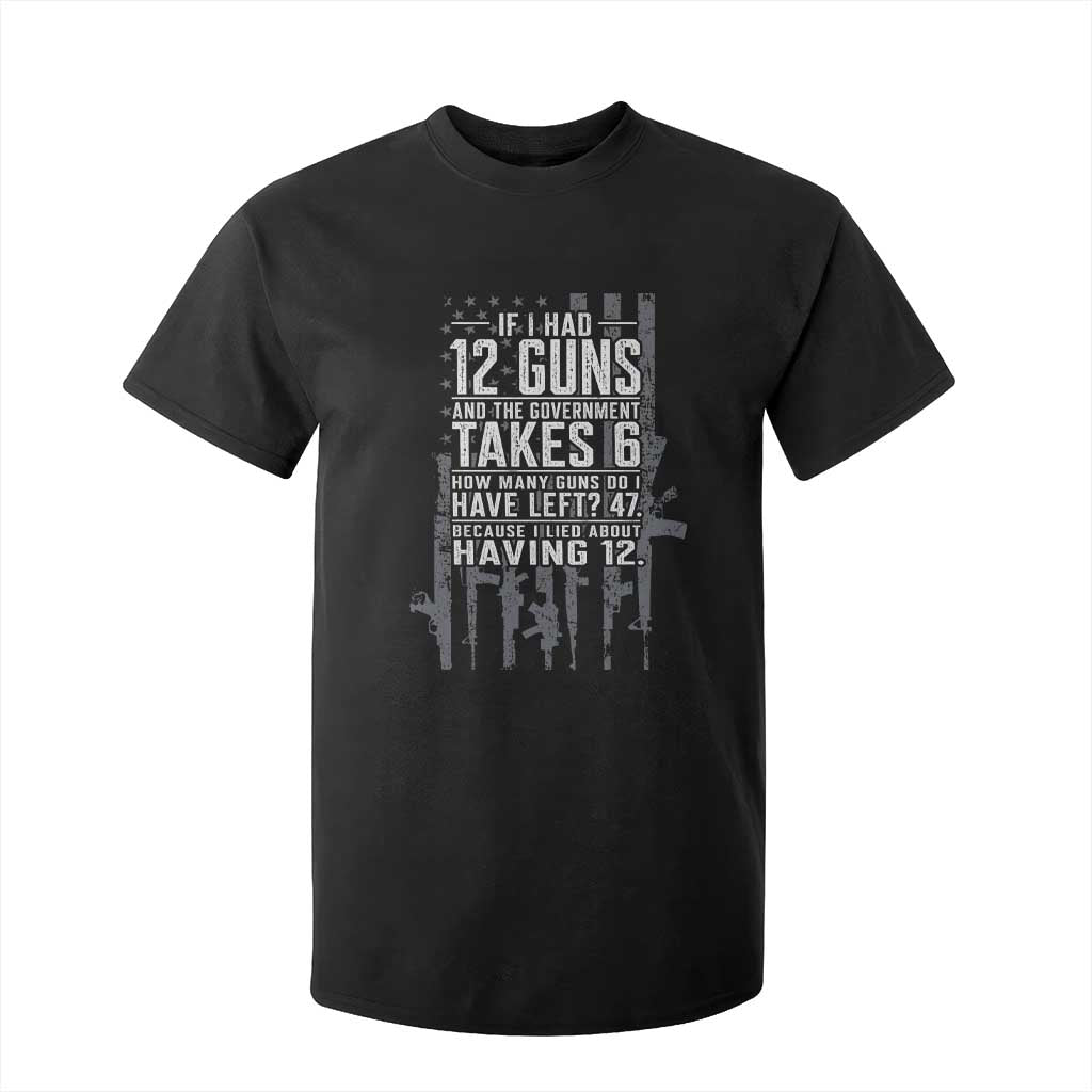 Funny Government 2nd Amendment T Shirt For Kid If I Had 12 Guns And The Government Takes 6 Vintage American Flag