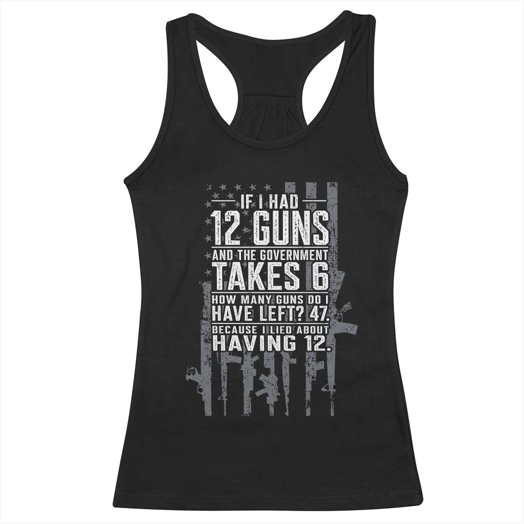 Funny Government 2nd Amendment Racerback Tank Top If I Had 12 Guns And The Government Takes 6 Vintage American Flag